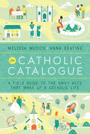 The Catholic Catalogue by Melissa Musick and Anna Keating
