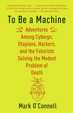 To Be a Machine by Mark O'Connell
