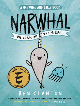 Narwhal: Unicorn of the Sea! (A Narwhal and Jelly Book #1) by Ben Clanton