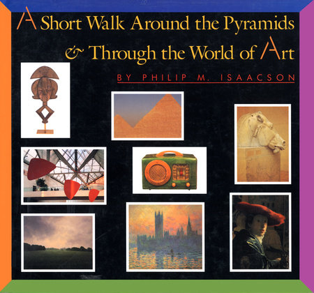 A Short Walk Around the Pyramids & Through the World of Art by Philip M. Isaacson