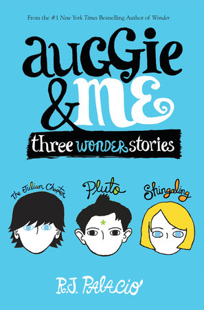 Auggie & Me: Three Wonder Stories by R. J. Palacio