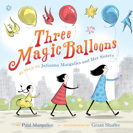 Three Magic Balloons by Julianna Margulies and Paul Margulies