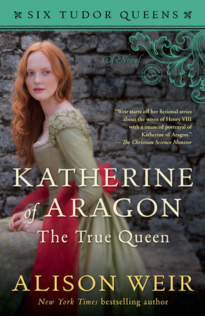 Katherine Of Aragon The True Queen By Alison Weir 9781101966501 Penguinrandomhouse Com Books