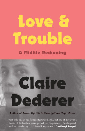 Love and Trouble by Claire Dederer