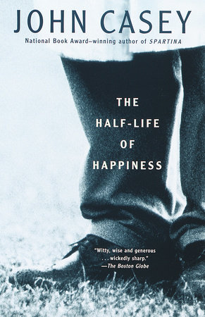 The Half-Life of Happiness by John Casey