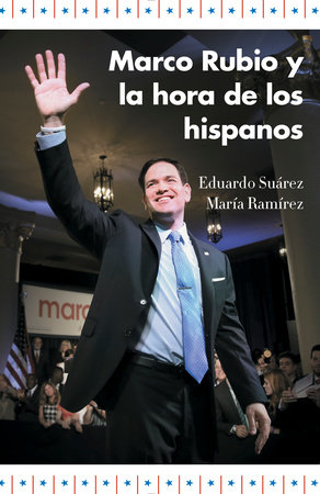 Marco Rubio y la hora de los hispanos / Marco Rubio and the Rise of Hispanics by Eduardo Suarez and María Ramírez