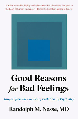Good Reasons for Bad Feelings by Randolph M. Nesse, MD