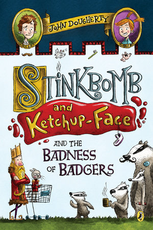 Stinkbomb and Ketchup-Face and the Badness of Badgers by John Dougherty; illustrated by Sam Ricks