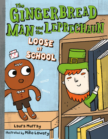 The Gingerbread Man and the Leprechaun Loose at School by Laura Murray; illustrated by Mike Lowery