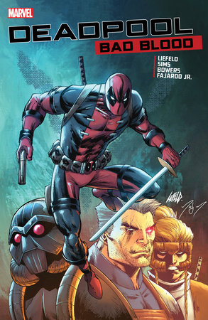 DEADPOOL: BAD BLOOD by Rob Liefeld, Chris Sims and Chad Bowers