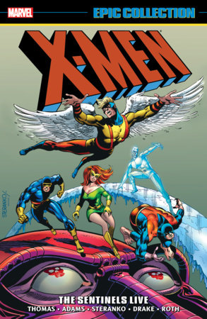 X-MEN EPIC COLLECTION: THE SENTINELS LIVE by Gary Friedrich, Arnold Drake and Roy Thomas