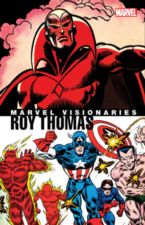 MARVEL VISIONARIES: ROY THOMAS by Roy Thomas