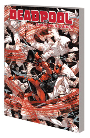 DEADPOOL: BLACK, WHITE & BLOOD by Tom Taylor and Marvel Various