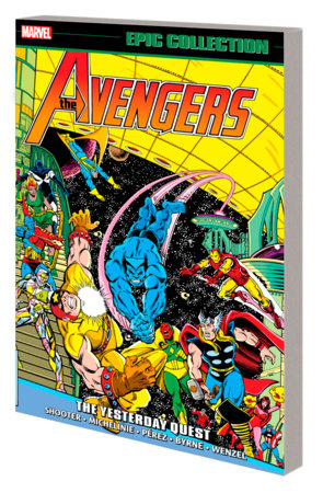 AVENGERS EPIC COLLECTION: THE YESTERDAY QUEST by Jim Shooter and Marvel Various