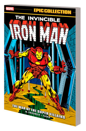 IRON MAN EPIC COLLECTION: THE WAR OF THE SUPER VILLAINS by Mike Friedrich and Marvel Various