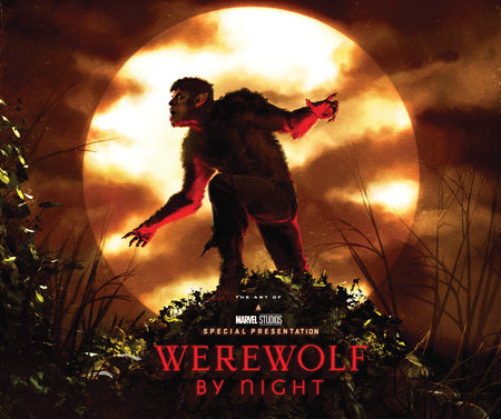 Marvel Studios' Werewolf By Night: The Art Of The Special by Jess Harrold