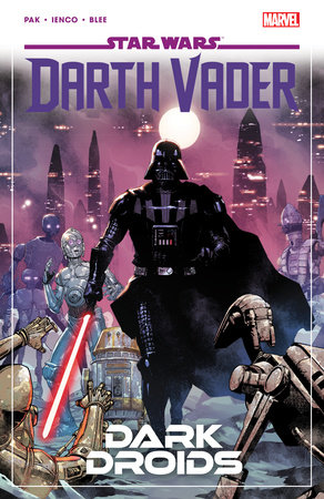 Star Wars: Darth Vader By Greg Pak Vol. 8 - Dark Droids by Greg Pak