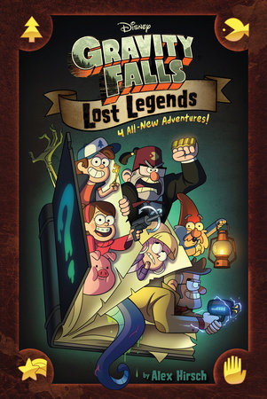 Gravity Falls:: Lost Legends by Alex Hirsch