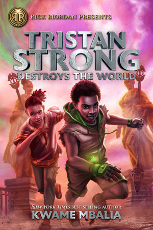 Rick Riordan Presents: Tristan Strong Destroys the World-A Tristan Strong Novel, Book 2 by Kwame Mbalia