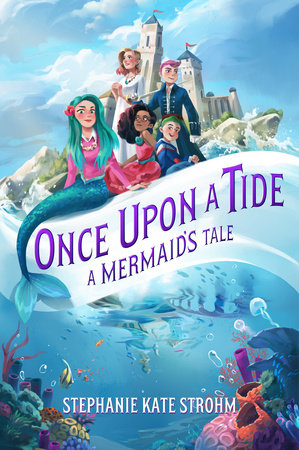 Once Upon A Tide: A Mermaid's Tale by Stephanie Kate Strohm