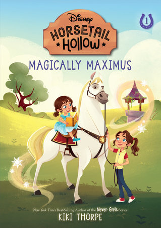 Magically Maximus: Princess Rapunzels Horse (Disneys Horsetail Hollow, Book 1) by Kiki Thorpe