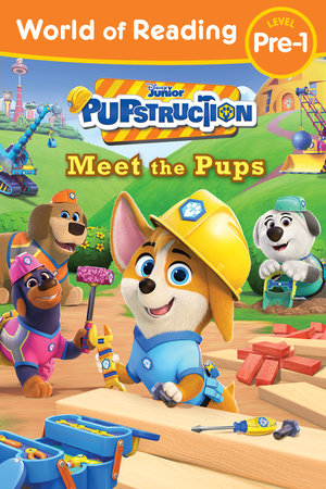 World of Reading: Pupstruction: Meet the Pups by Sheila Sweeny Higginson