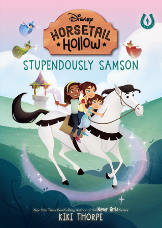 Stupendously Samson: Princess Auroras Horse (Disneys Horsetail Hollow, Book 4) by Kiki Thorpe