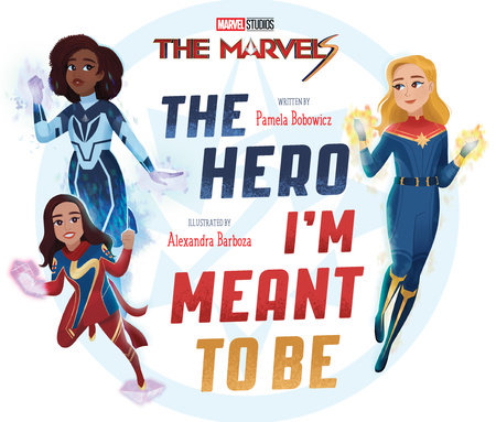 The Marvels: The Hero I'm Meant to Be by Pamela Bobowicz