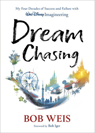 Dream Chasing by Bob Weis and Foreword by Bob Iger