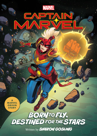 Captain Marvel: Born to Fly, Destined for the Stars by Sharon Gosling