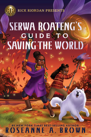 Rick Riordan Presents: Serwa Boateng's Guide to Saving the World by Roseanne A. Brown