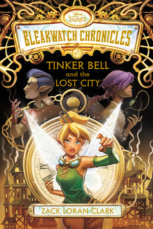 Bleakwatch Chronicles: Tinker Bell and the Lost City by Zack Loran Clark