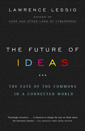 The Future of Ideas by Lawrence Lessig