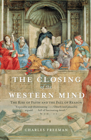 The Closing of the Western Mind by Charles Freeman