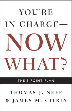 You're in Charge, Now What? by Thomas J. Neff and James M. Citrin