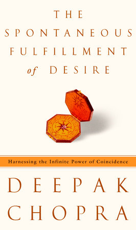 The Spontaneous Fulfillment of Desire by Deepak Chopra, M.D.