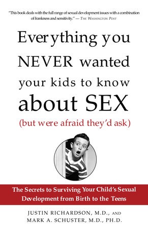 Everything You Never Wanted Your Kids to Know About Sex (But Were Afraid They'd Ask) by Justin Richardson and Mark Schuster