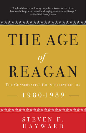 The Age of Reagan: The Conservative Counterrevolution by Steven F. Hayward