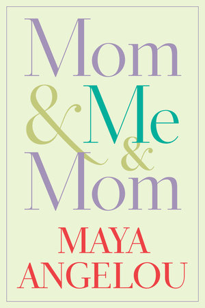 Mom & Me & Mom by Maya Angelou