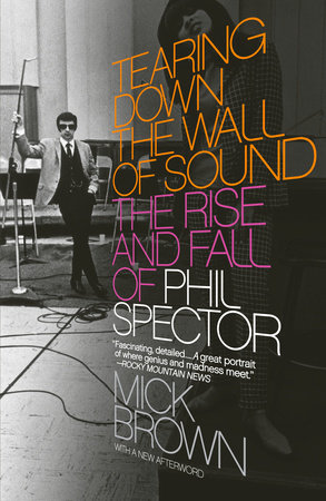 Tearing Down the Wall of Sound by Mick Brown