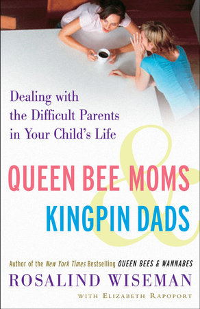Queen Bee Moms & Kingpin Dads by Rosalind Wiseman and Elizabeth Rapoport