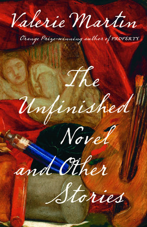 The Unfinished Novel and Other Stories by Valerie Martin