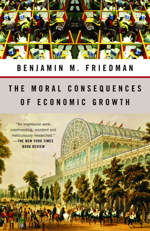The Moral Consequences of Economic Growth by Benjamin M. Friedman