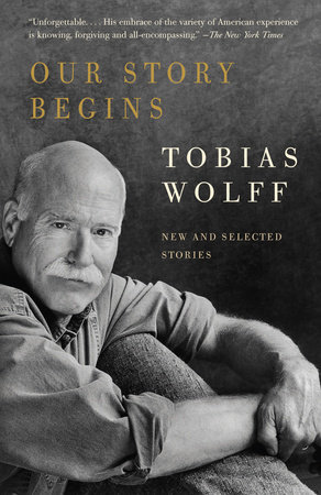 Our Story Begins by Tobias Wolff