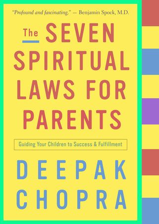 The Seven Spiritual Laws for Parents by Deepak Chopra, M.D.