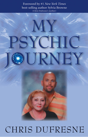 My Psychic Journey by Chris Dufresne