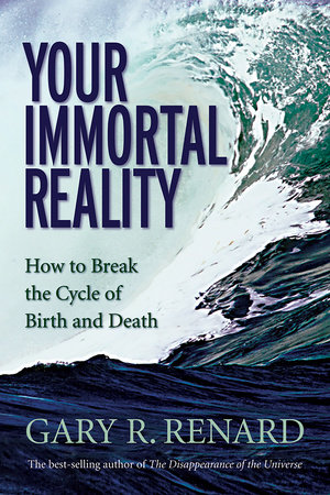 Your Immortal Reality by Gary R. Renard