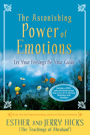 The Astonishing Power of Emotions by Esther Hicks and Jerry Hicks