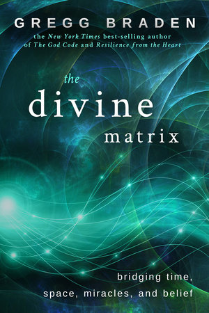 The Divine Matrix by Gregg Braden