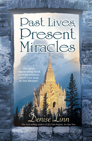 Past Lives, Present Miracles by Denise Linn